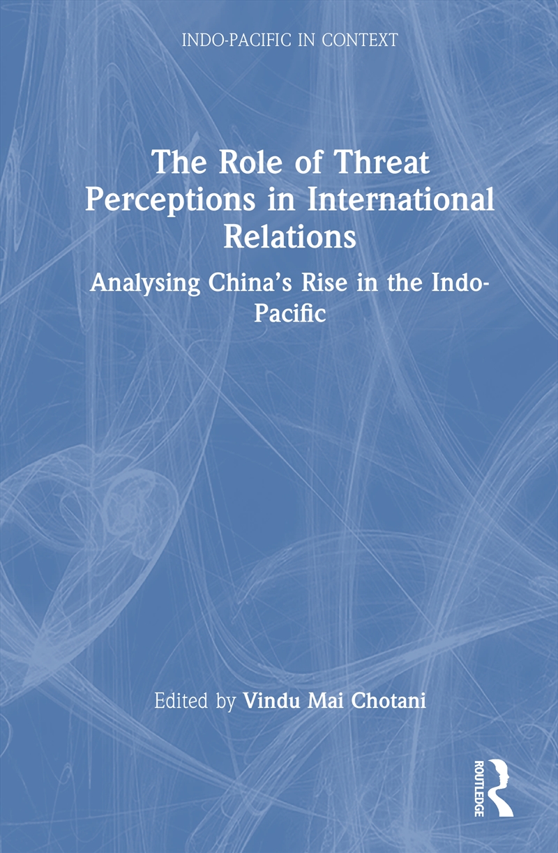 Role Of Threat Perceptions In International Relations Analysing China’S Rise In The Indo-Pacific/Product Detail/Politics & Government