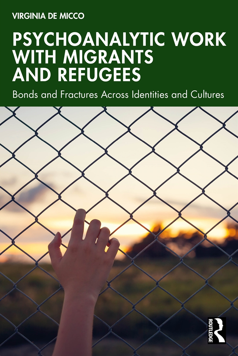 Psychoanalytic Work With Migrants And Refugees Bonds And Fractures Across Identities And Cultures/Product Detail/Psychology