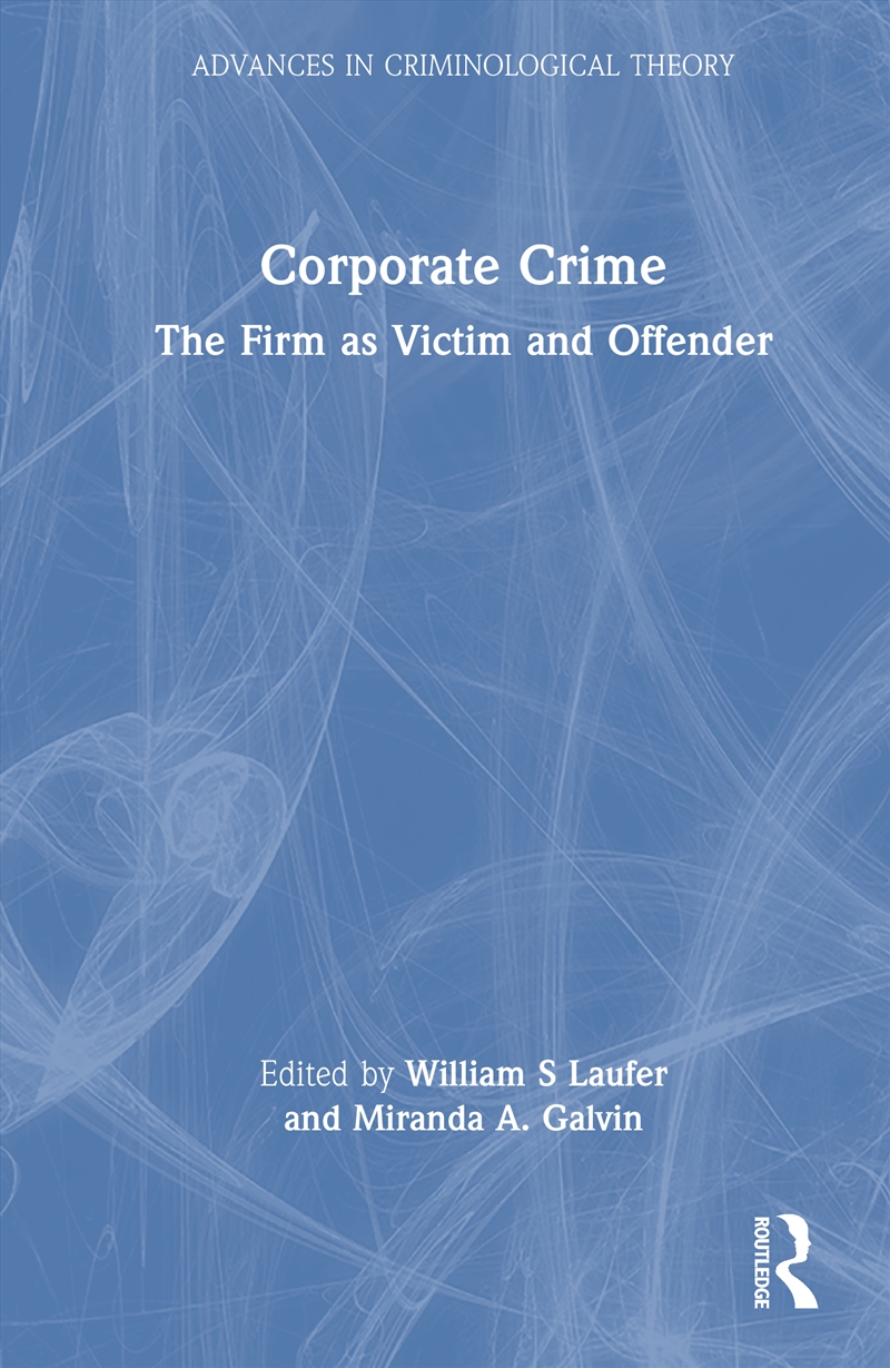 Corporate Crime The Firm As Victim And Offender/Product Detail/Politics & Government