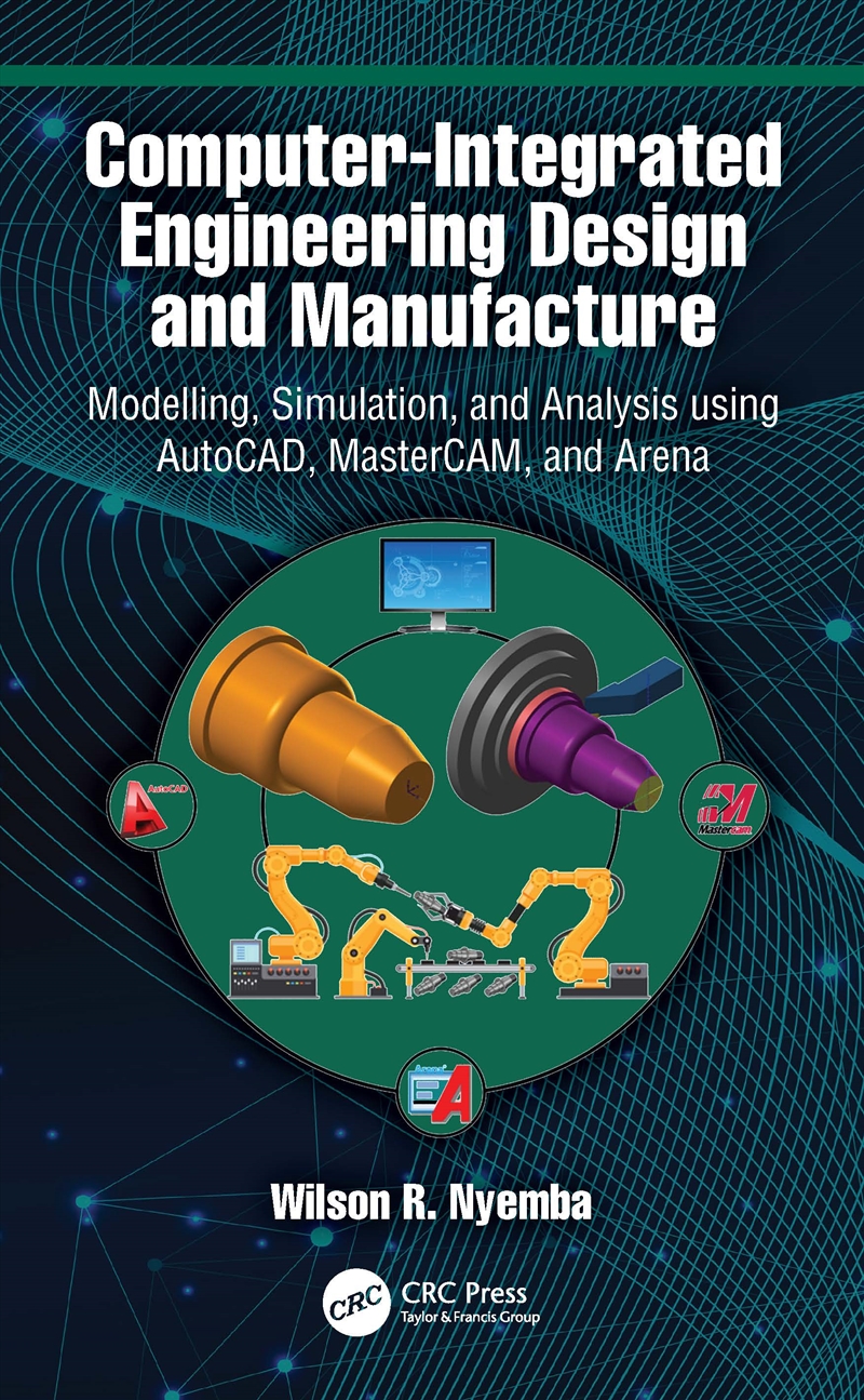 Computer-Integrated Engineering Design And Manufacture Modelling, Simulation, And Analysis Using Aut/Product Detail/Reading