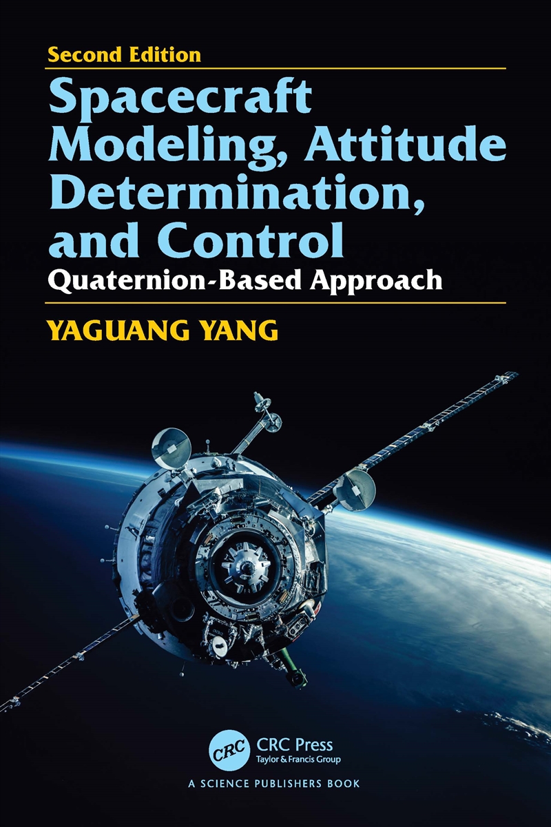 Spacecraft Modeling, Attitude Determination, And Control Quaternion-Based Approach, Second Edition/Product Detail/Science
