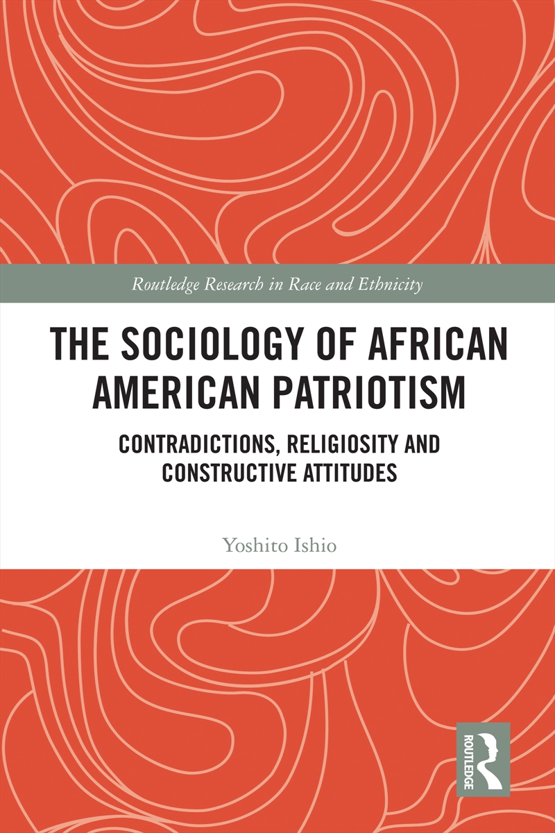 Sociology Of African American Patriotism Contradictions, Religiosity And Constructive Attitudes/Product Detail/Politics & Government