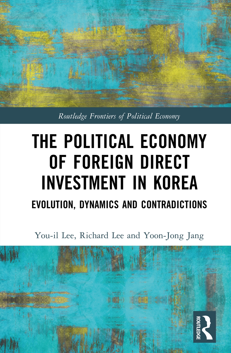 Political Economy Of Foreign Direct Investment In Korea Evolution, Dynamics And Contradictions/Product Detail/Politics & Government