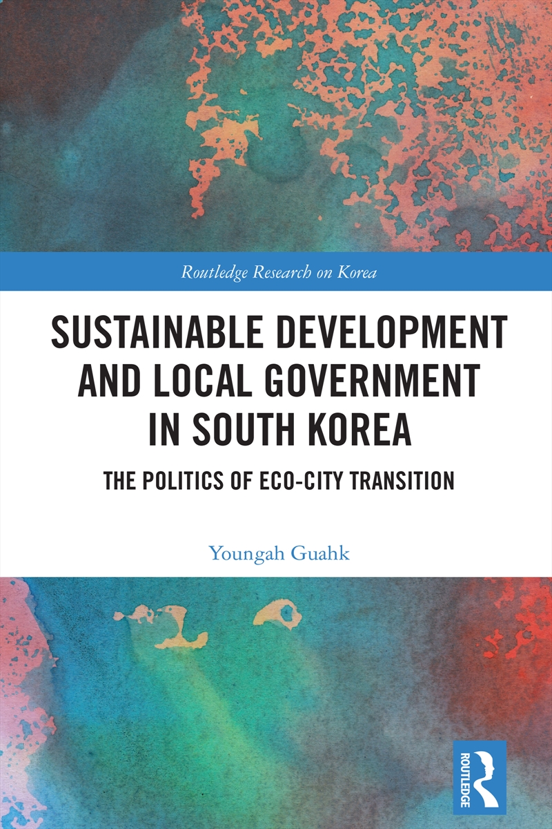 Sustainable Development And Local Government In South Korea The Politics Of Eco-City Transition/Product Detail/Politics & Government