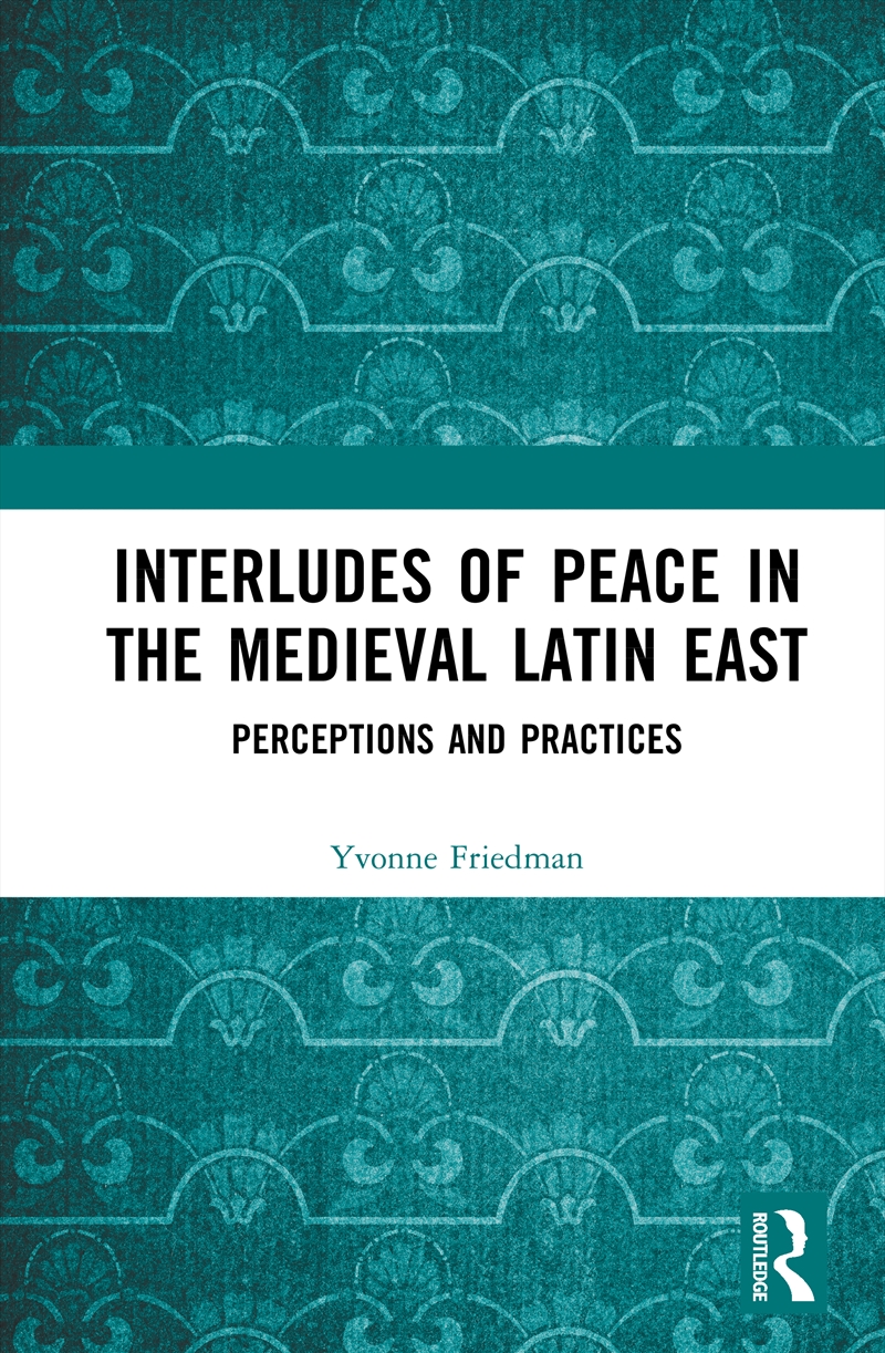 Interludes Of Peace In The Medieval Latin East Perceptions And Practices/Product Detail/History