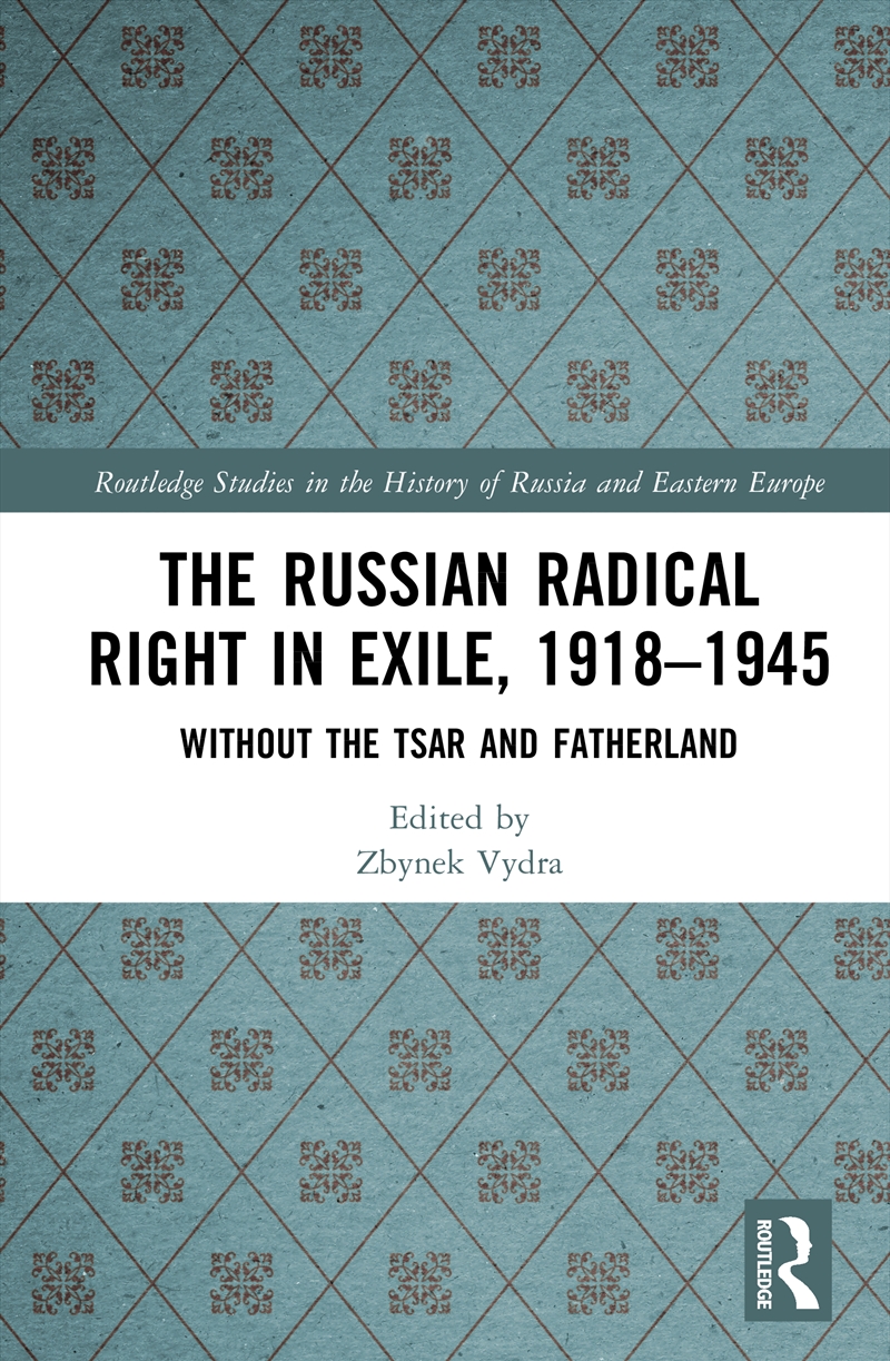 Russian Radical Right In Exile, 1918-1945 Without The Tsar And Fatherland/Product Detail/History