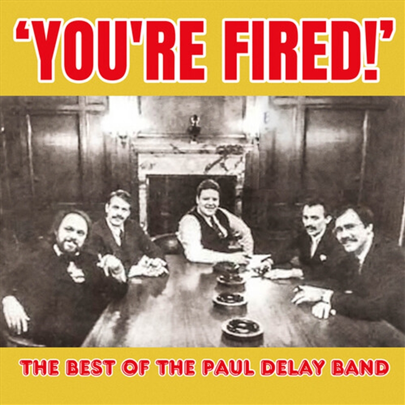 You're Fired! The Best Of The Paul Delay Band/Product Detail/Blues