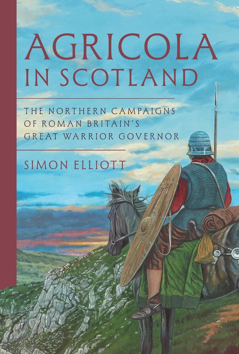 Agricola In Scotland: The Northern Campaigns Of Roman Britain's Great Warrior Governor/Product Detail/History