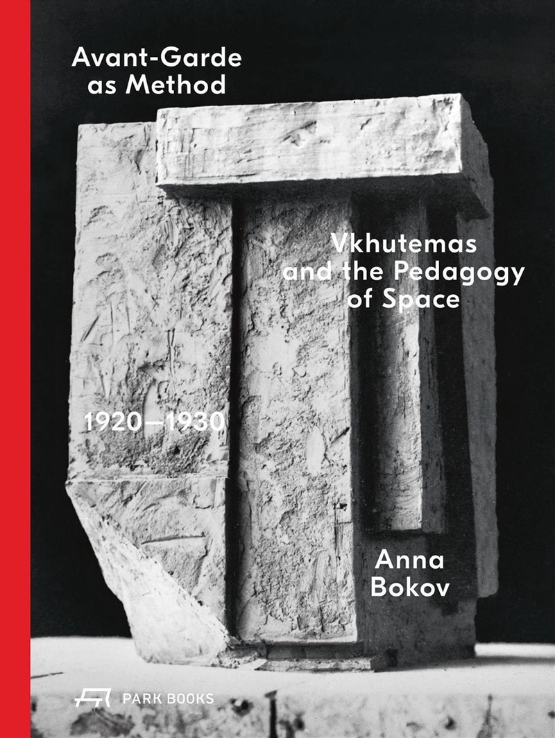 Avant-Garde as Method: Vkhutemas and the Pedagogy of Space, 1920-1930/Product Detail/Architecture