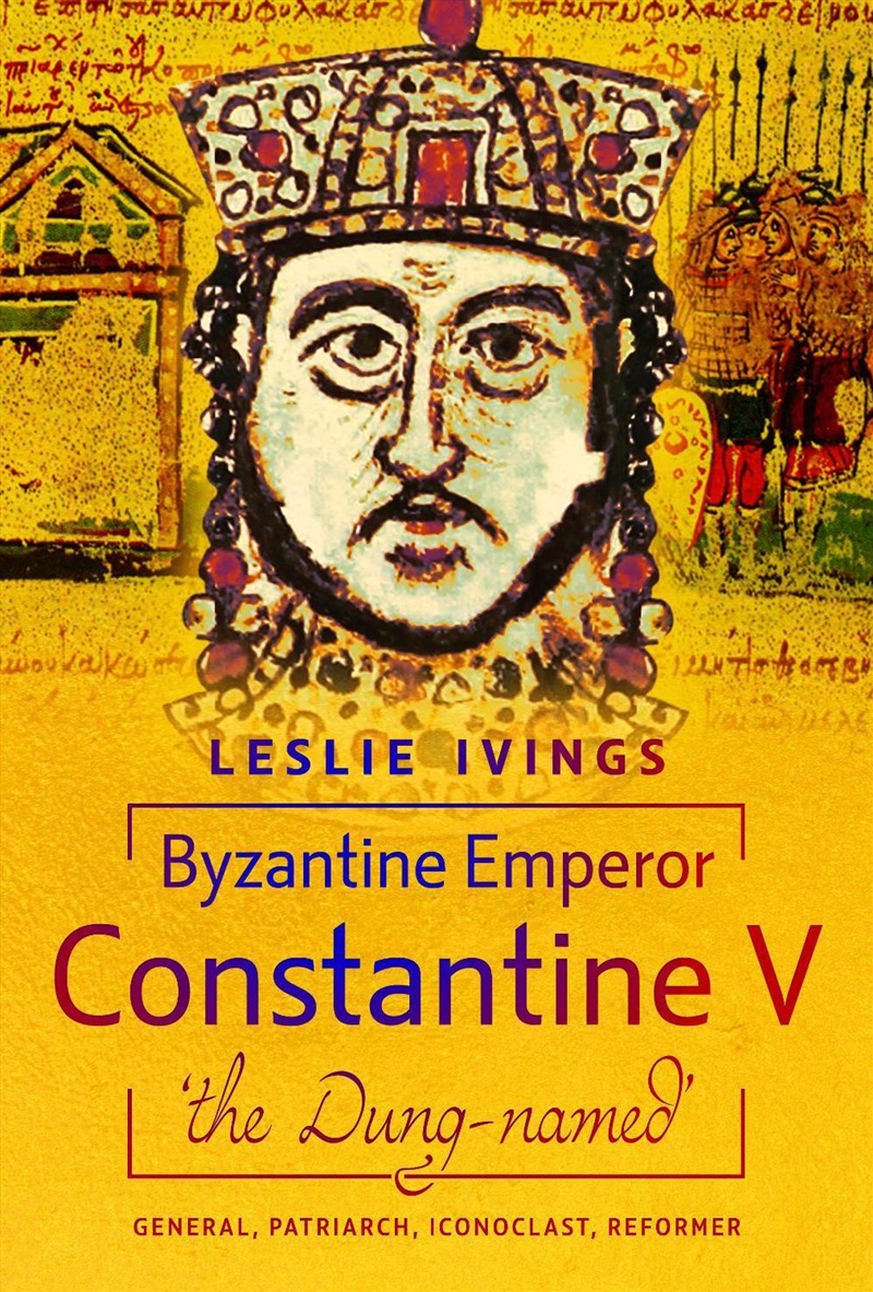 Byzantine Emperor Constantine V, 'the Dung-named': General, Patriarch, Iconclast, Reformer/Product Detail/History