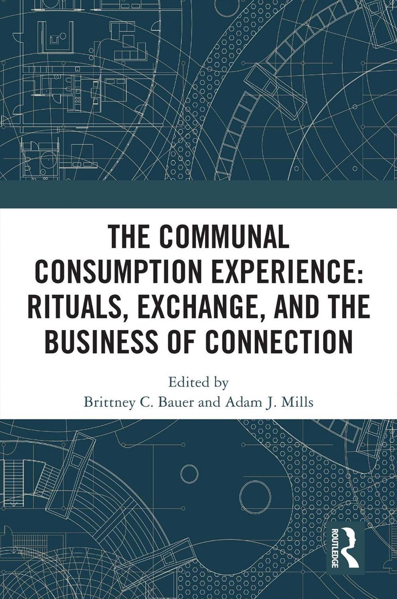 Communal Consumption Experience Ritual, Exchange And The Business Of Connection/Product Detail/Business Leadership & Management