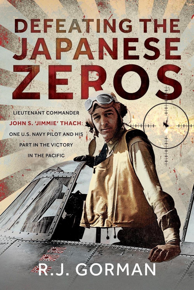 Defeating the Japanese Zeros: Lieutenant Commander John S. 'Jimmie' Thach: One U.S. Navy Pilot and h/Product Detail/Military