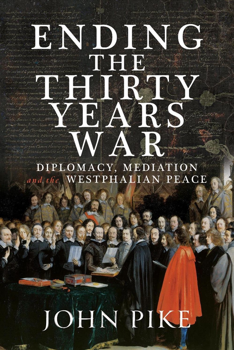 Ending the Thirty Years War: Diplomacy, Mediation and the Westphalian Peace/Product Detail/Military