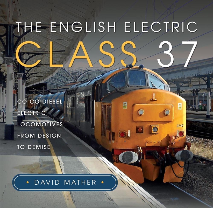 English Electric Class 37: Co Co Diesel Electric Locomotives From Design To Demise/Product Detail/Transportation