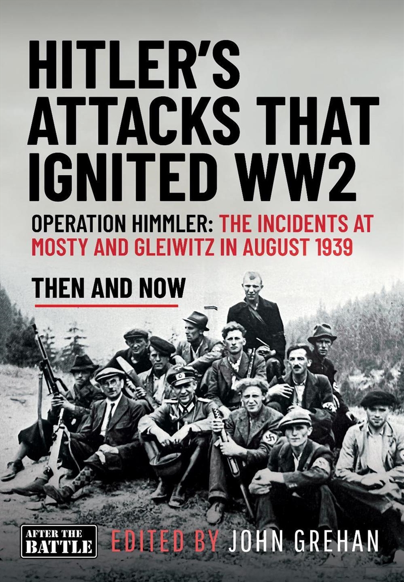Hitler's Attacks That Ignited Ww2: Operation Himmler: The Incidents At Mosty And Gleiwitz In August/Product Detail/Military