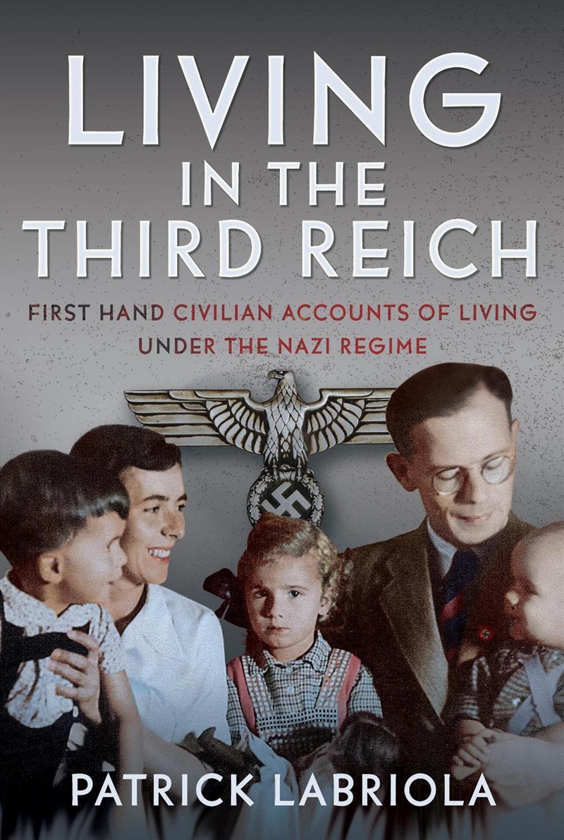 Living In The Third Reich: First Hand Civilian Accounts Of Living Under The Nazi Regime/Product Detail/Military