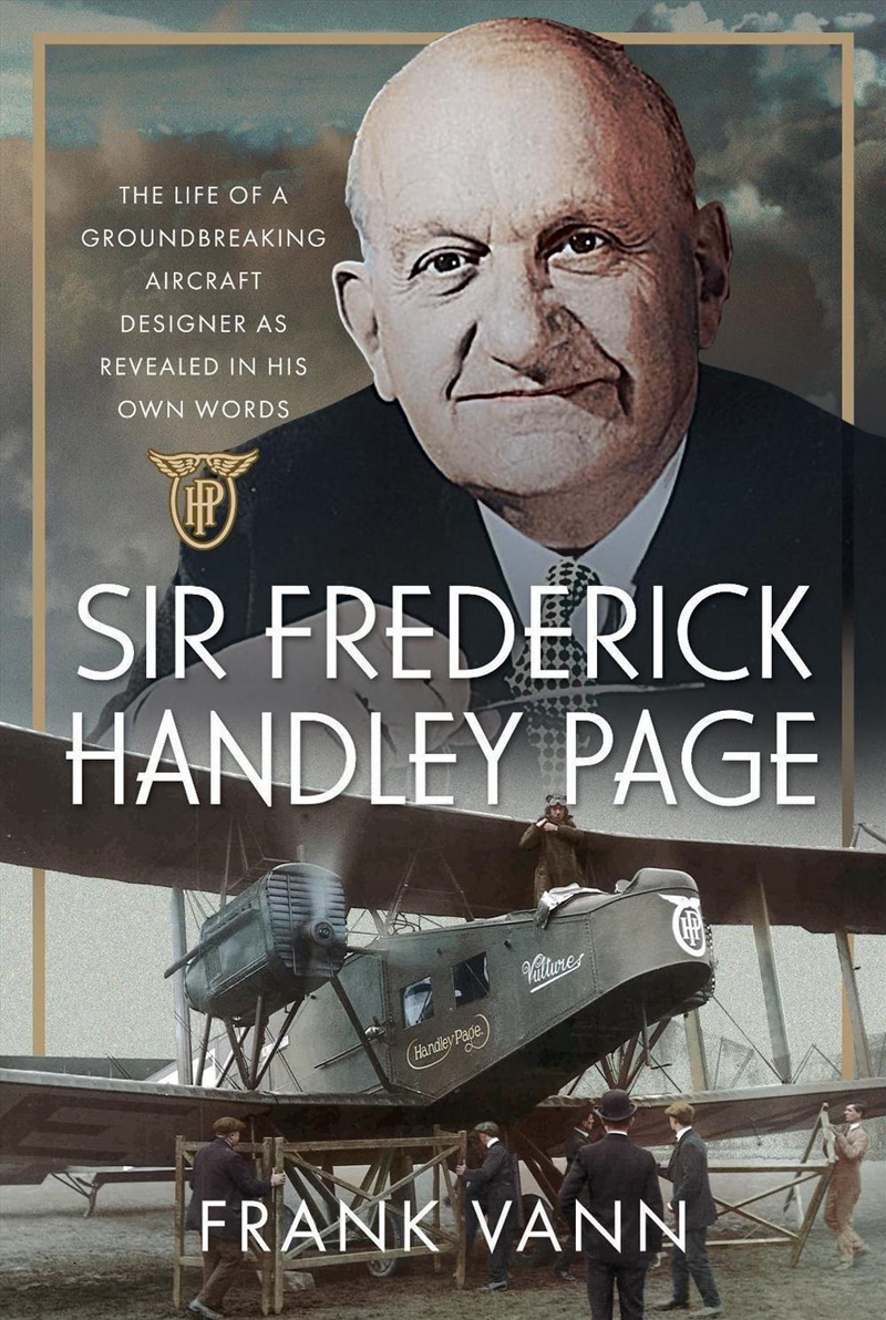 Sir Frederick Handley Page: The Life Of A Groundbreaking Aircraft Designer As Revealed In His Own Wo/Product Detail/Biographies & True Stories