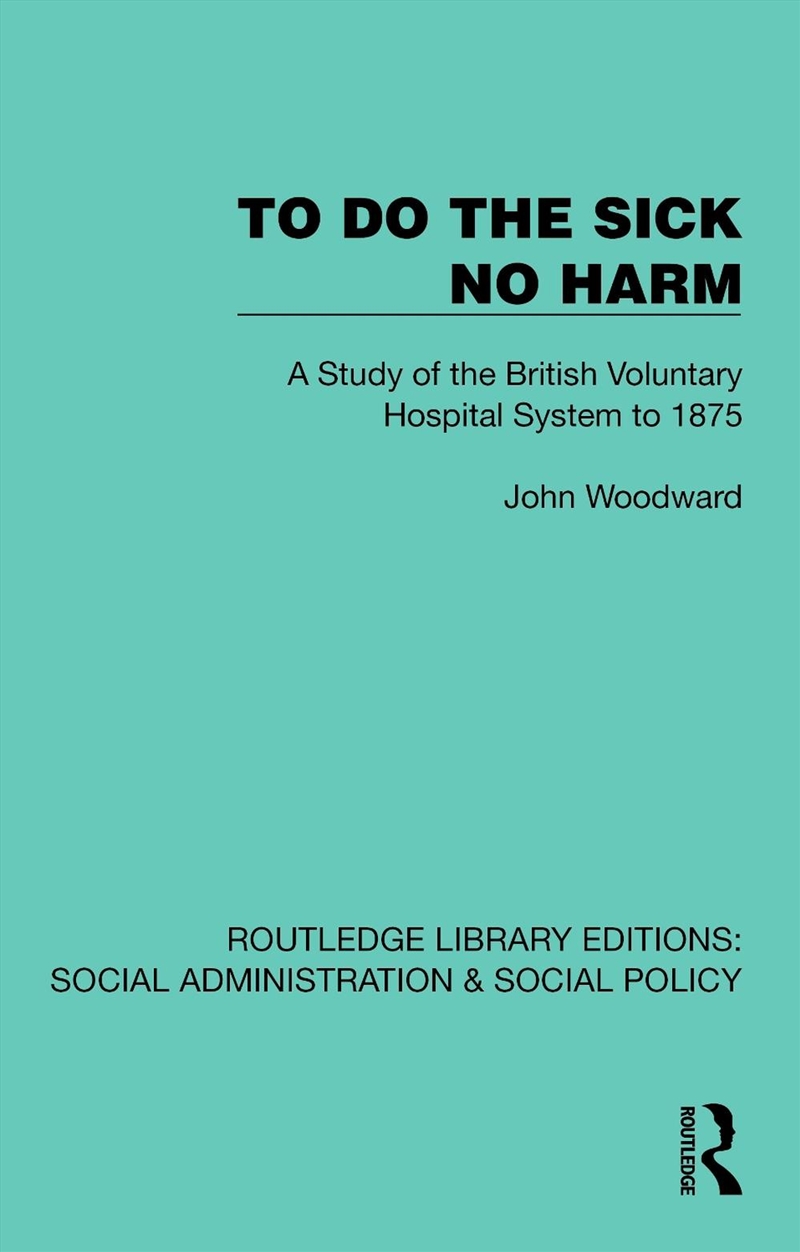 To Do The Sick No Harm A Study Of The British Voluntary Hospital System To 1875/Product Detail/Healthcare