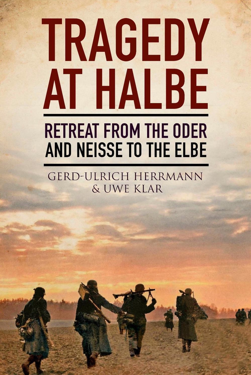 Tragedy at Halbe: Retreat From Oder and Neisse to the Elbe/Product Detail/Military