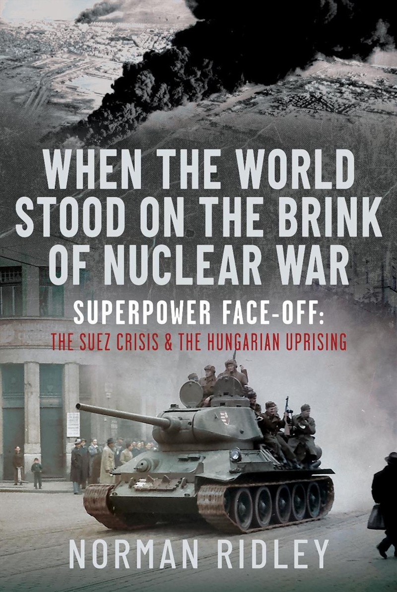 When The World Stood On The Brink Of Nuclear War: Superpower Face-Off: The Suez Crisis And The Hunga/Product Detail/Military