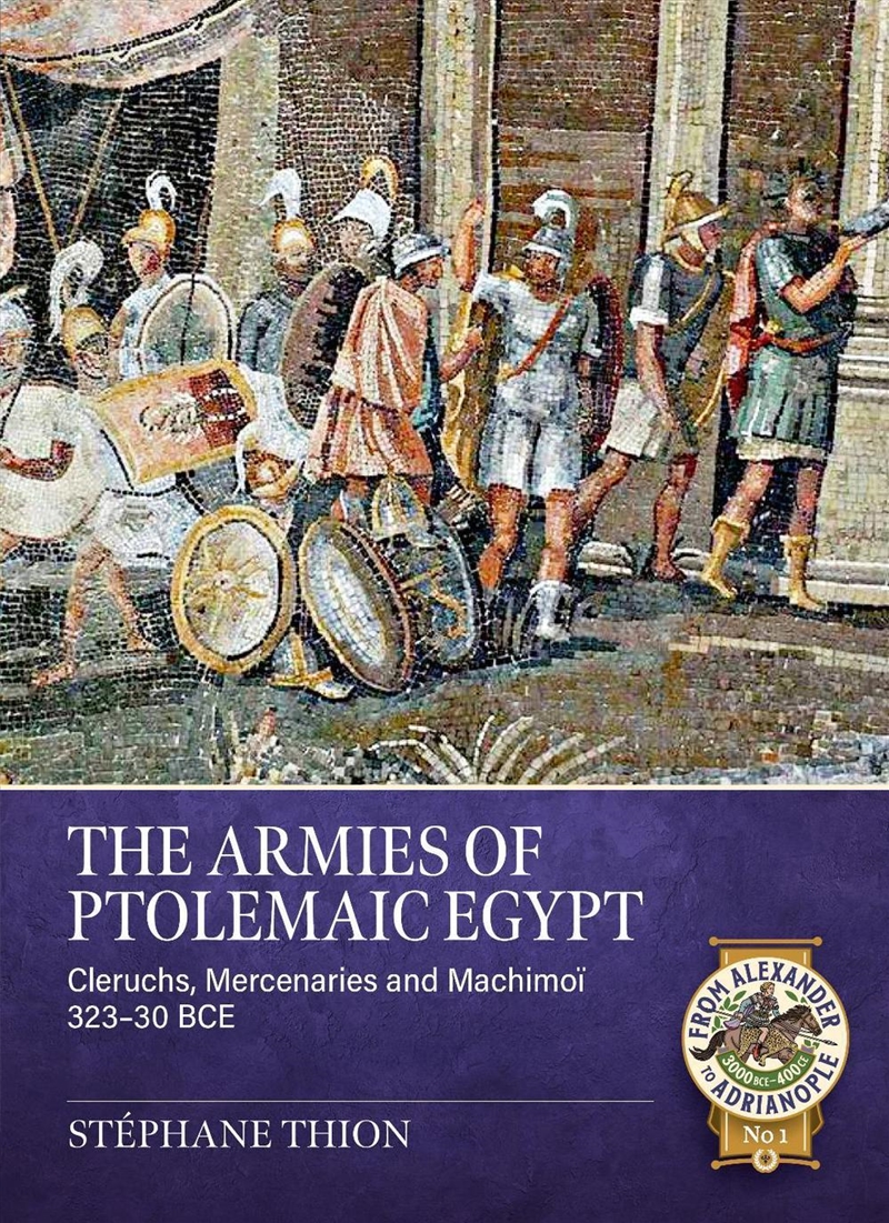 Armies of Ptolemaic Egypt: Cleruchs, Mercenaries and Machimoi 323-30 BCE/Product Detail/Military