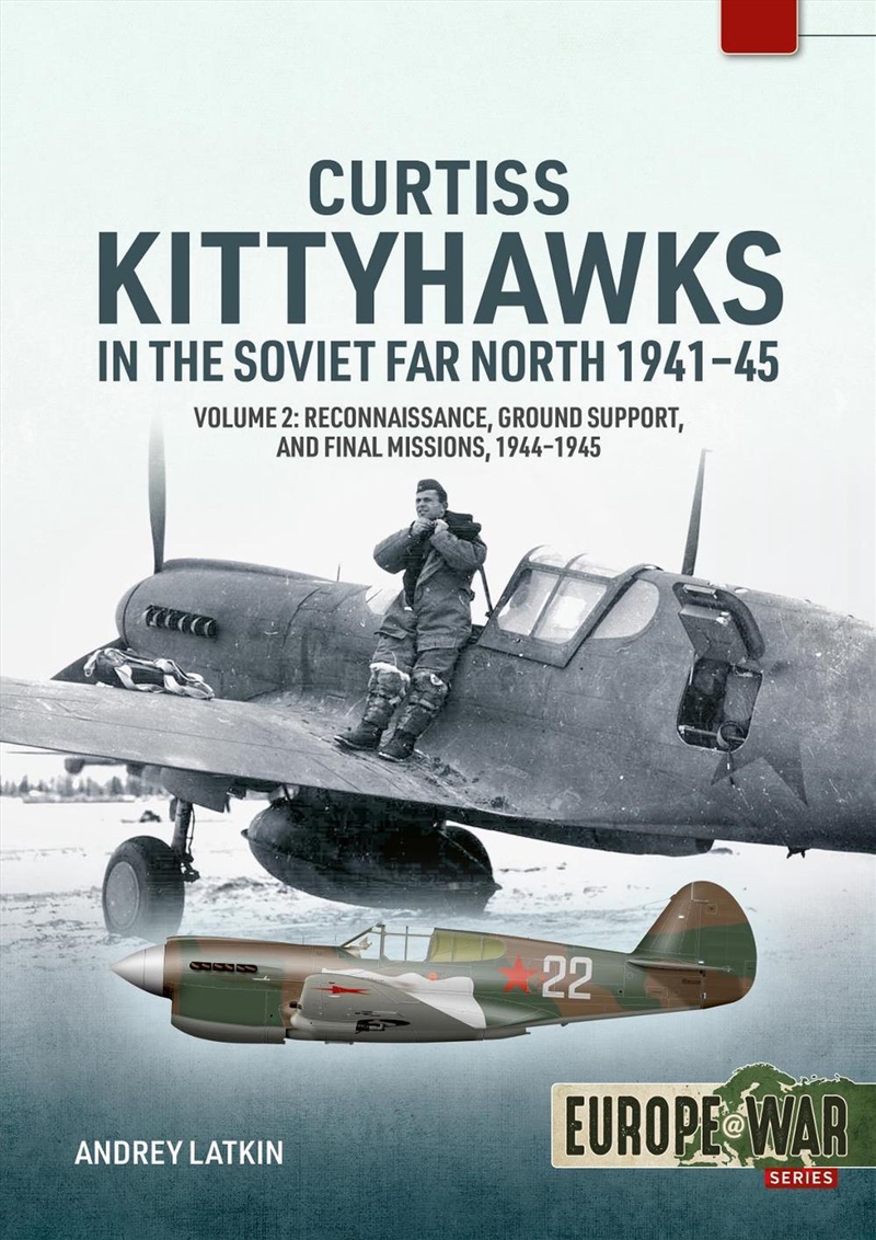 Curtiss Kittyhawks In The Soviet Far North 1941-45 Volume 2: Reconnaissance, Ground Support, And Fin/Product Detail/Military