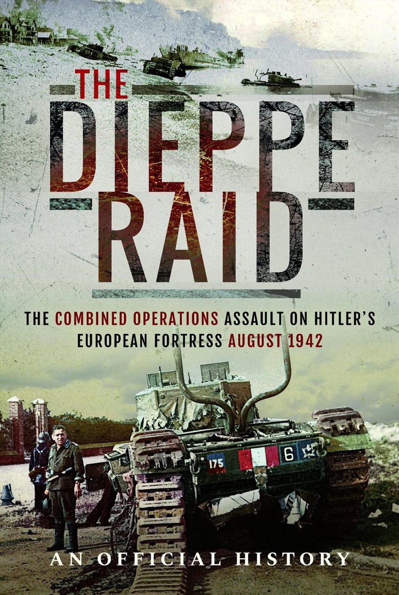 Dieppe Raid: The Combined Operations Assault On Hitler's European Fortress, August 1942/Product Detail/Military
