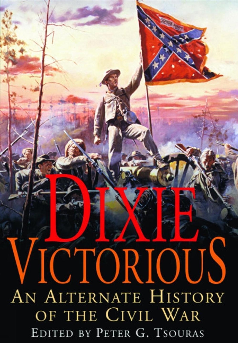 Dixie Victorious: An Alternate History of the American Civil War/Product Detail/History