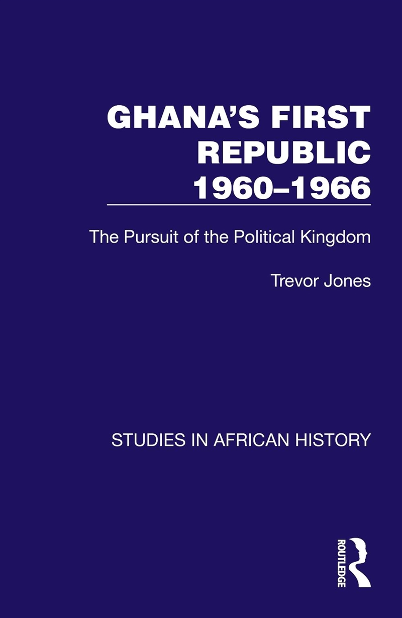 Ghana's First Republic 1960-1966 The Pursuit Of The Political Kingdom/Product Detail/Politics & Government