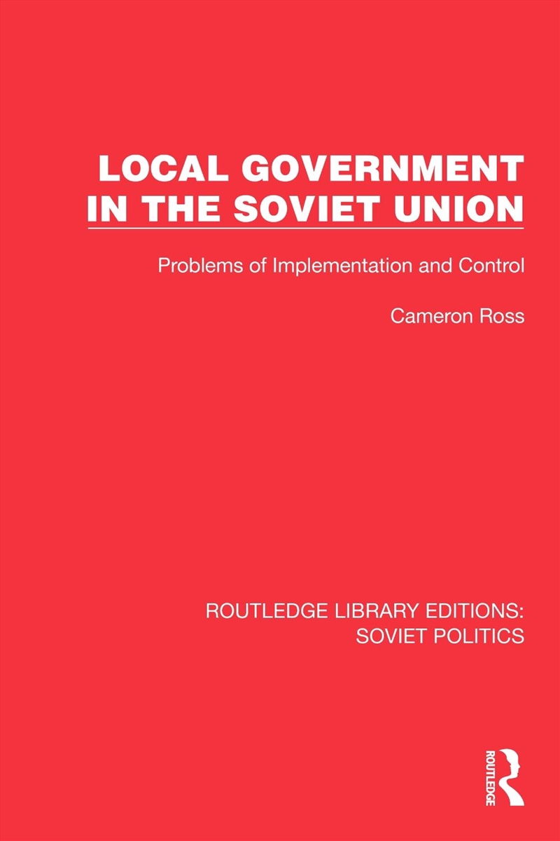 Local Government In The Soviet Union Problems Of Implementation And Control/Product Detail/Politics & Government