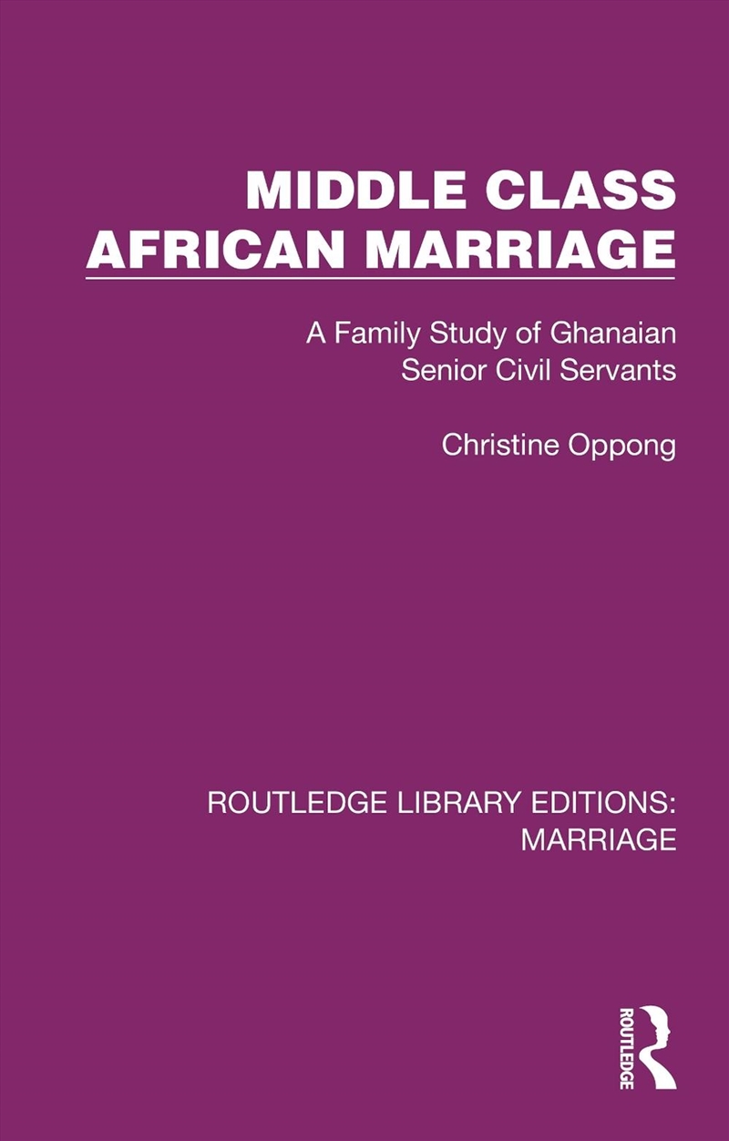 Middle Class African Marriage A Family Study Of Ghanaian Senior Civil Servants/Product Detail/Politics & Government