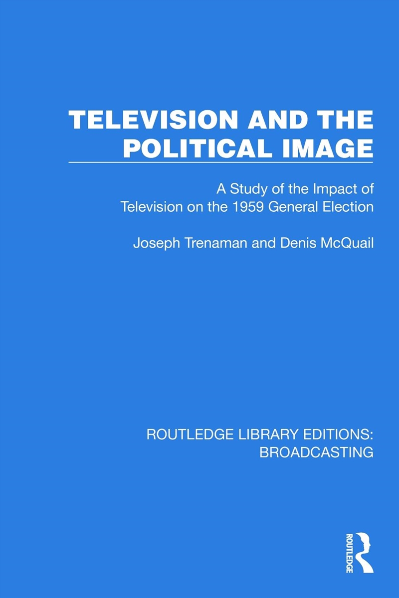 Television And The Political Image A Study Of The Impact Of Television On The 1959 General Election/Product Detail/Media