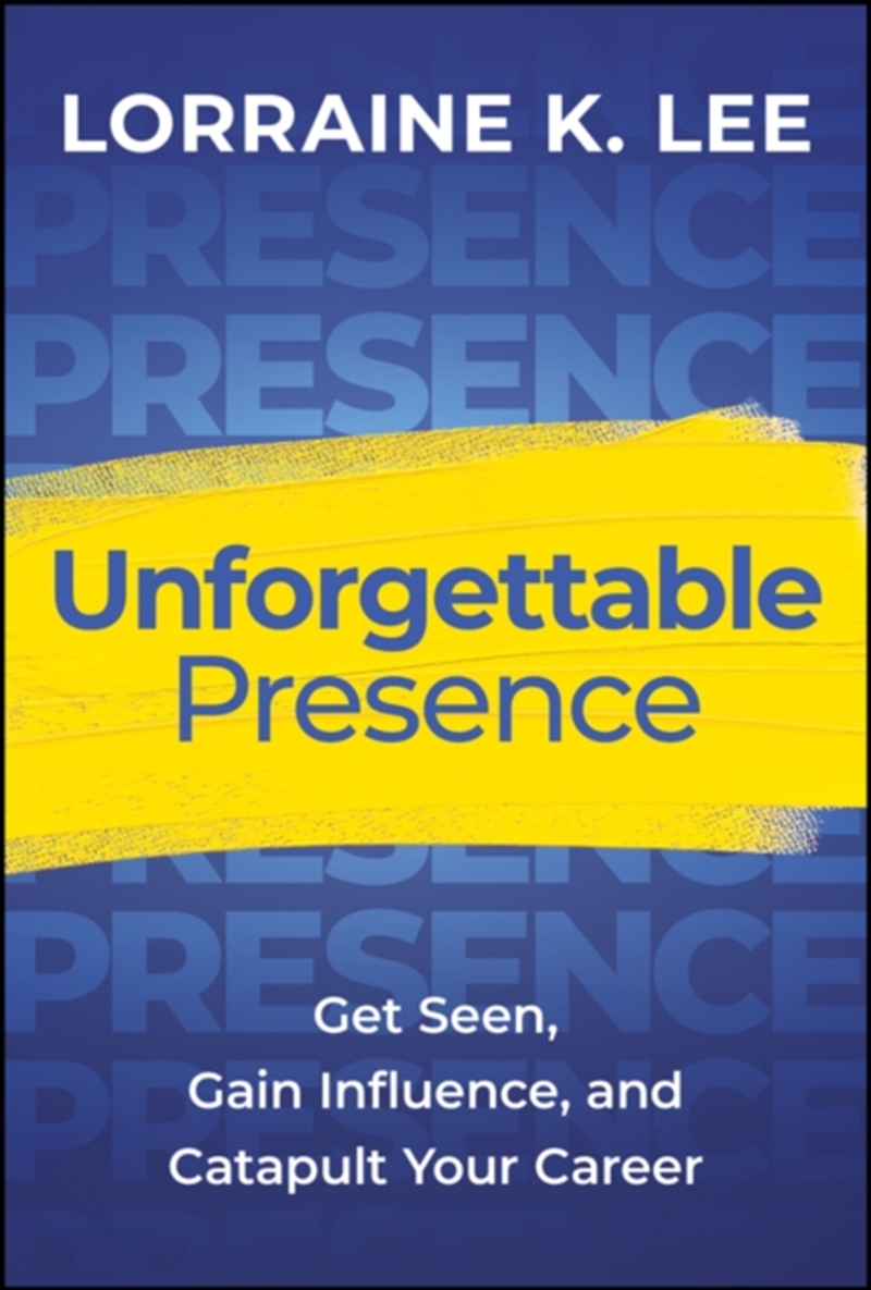 Unforgettable Presence : Get Seen, Gain Influence, And Catapult Your Career/Product Detail/Business Leadership & Management