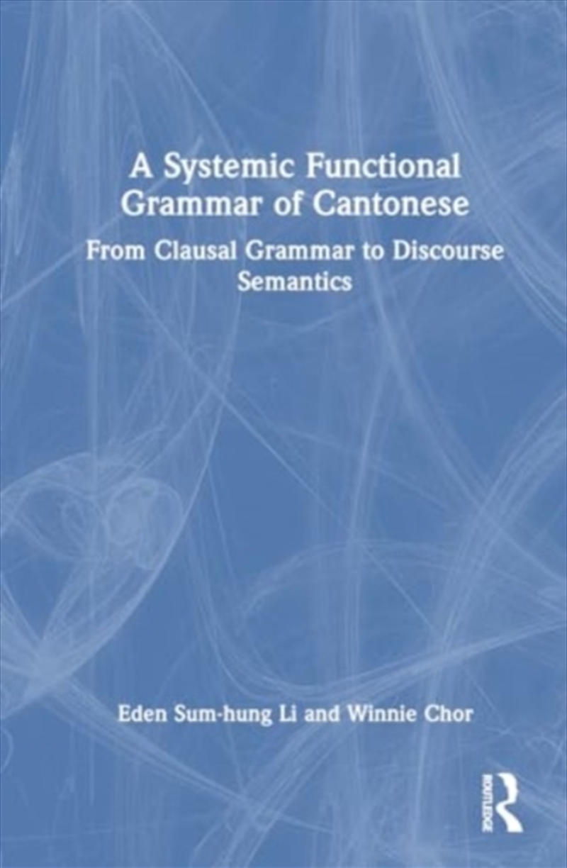 A Systemic Functional Grammar Of Cantonese : From Clausal Grammar To Discourse Semantics/Product Detail/Language & Linguistics