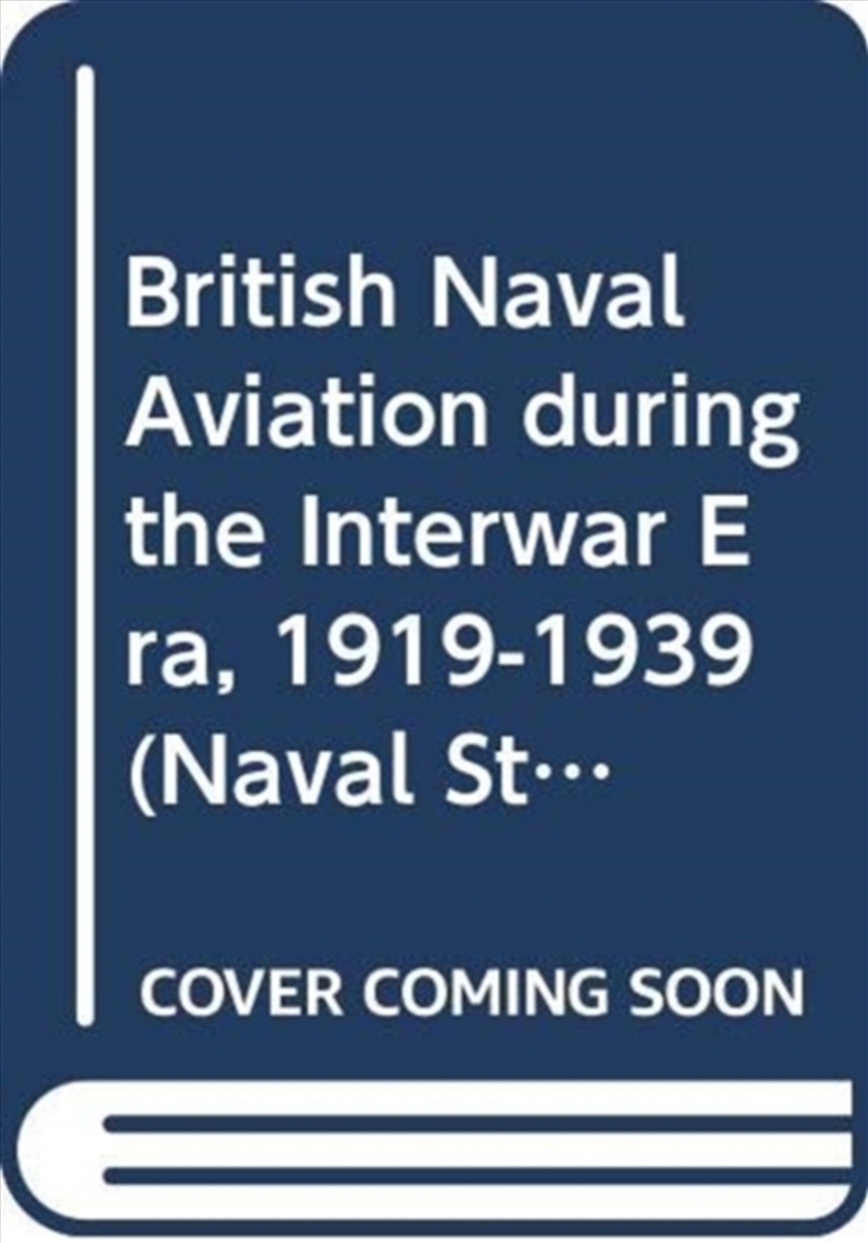 British Naval Aviation During The Interwar Era, 1919-1939/Product Detail/Military
