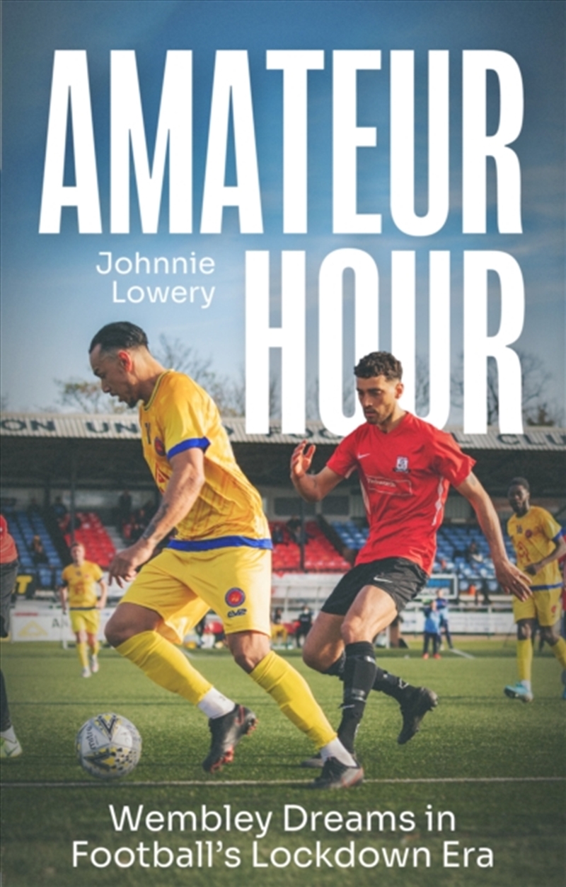 Amateur Hour : Wembley Dreams In Football’S Lockdown Era/Product Detail/Sport & Recreation