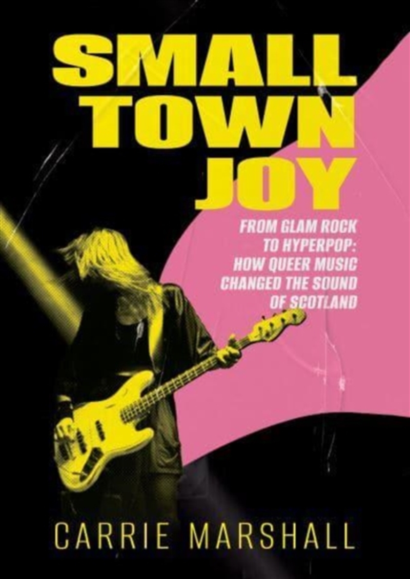Small Town Joy : From Glam Rock To Hyperpop: How Queer Music Changed The Sound Of Scotland/Product Detail/Biographies & True Stories
