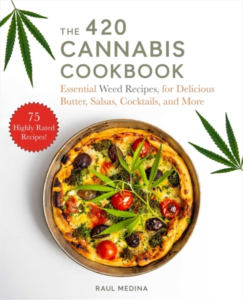 The 420 Cannabis Cookbook : Essential Weed Recipes For Delicious Butter, Salsas, Cocktails, And More/Product Detail/Recipes, Food & Drink