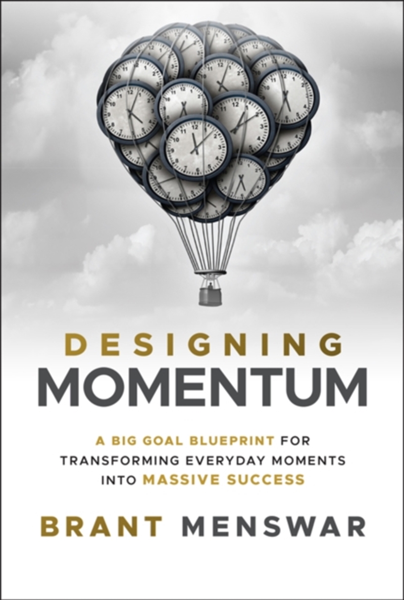 Designing Momentum : A Big Goal Blueprint For Transforming Everyday Moments Into Massive Success/Product Detail/Business Leadership & Management