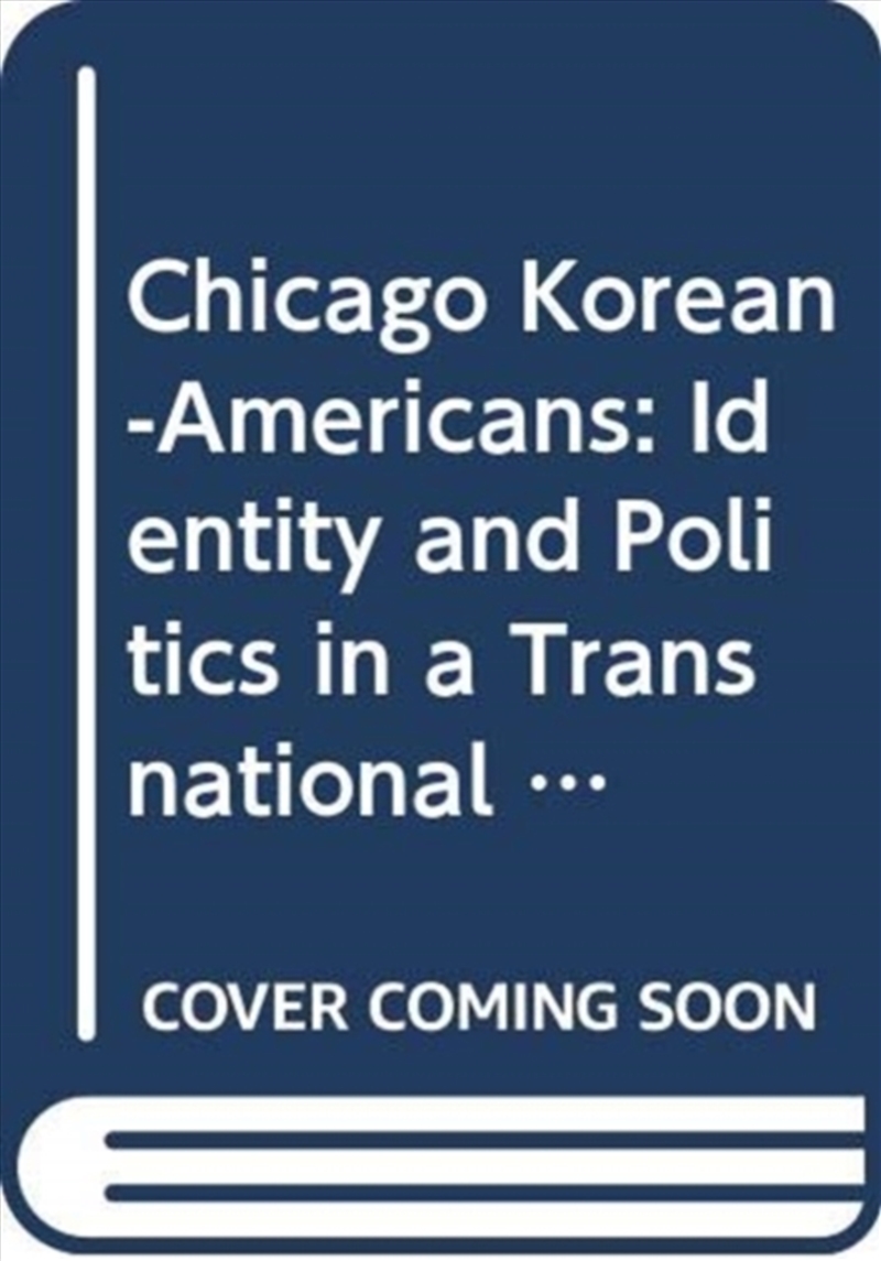 Chicago Korean-Americans : Identity And Politics In A Transnational Community/Product Detail/Society & Culture