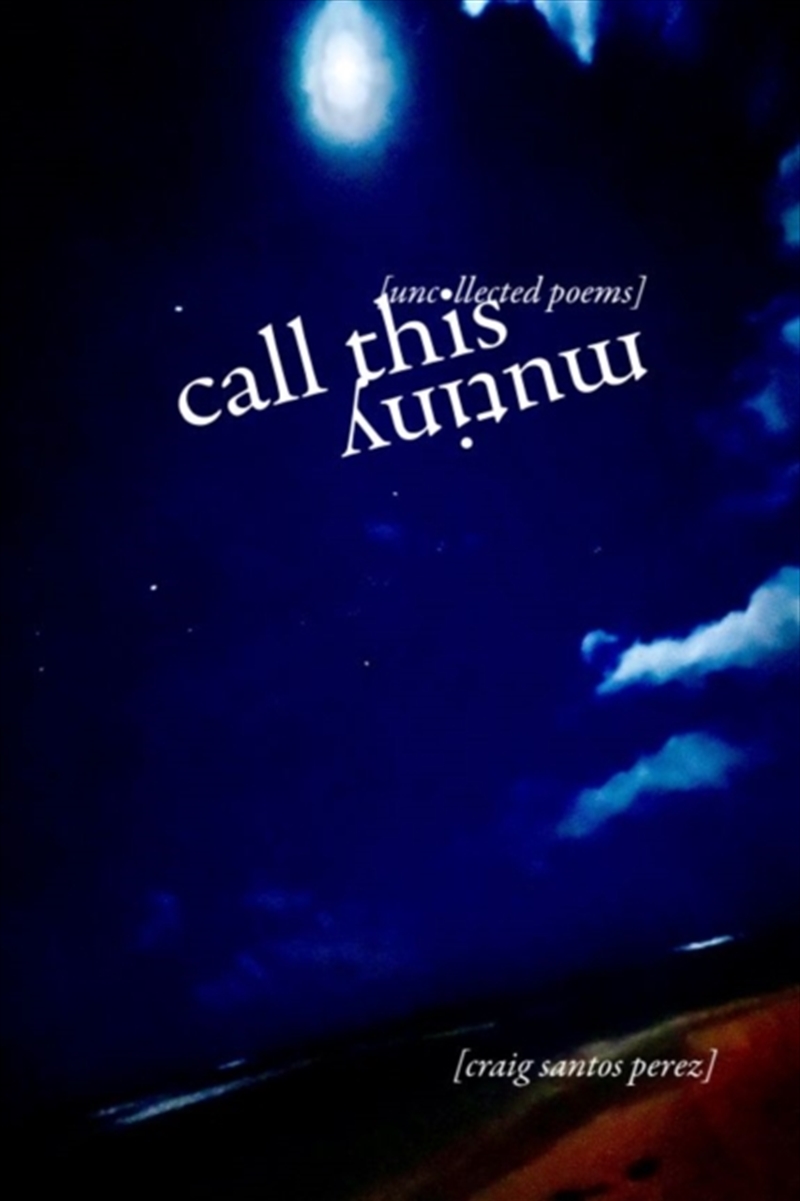 Call This Mutiny : [Uncollected Poems]/Product Detail/Poetry