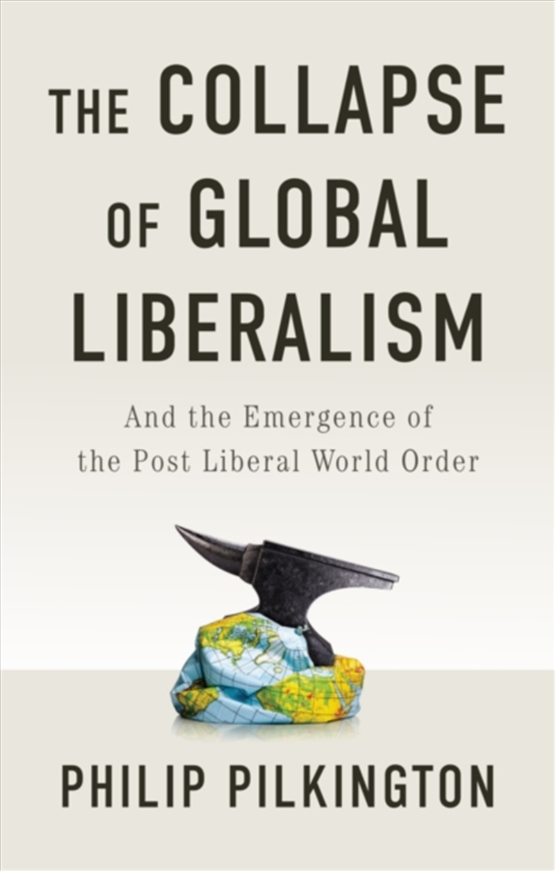 The Collapse Of Global Liberalism : And The Emergence Of The Post Liberal World Order/Product Detail/History