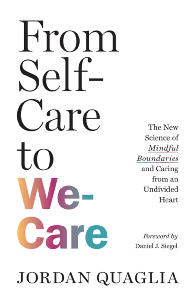 From Self-Care To We-Care : The New Science Of Mindful Boundaries And Caring From An Undivided Heart/Product Detail/Psychology