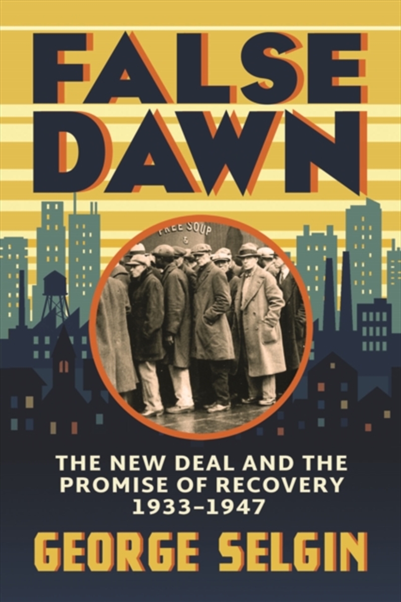 False Dawn : The New Deal And The Promise Of Recovery, 1933–1947/Product Detail/History