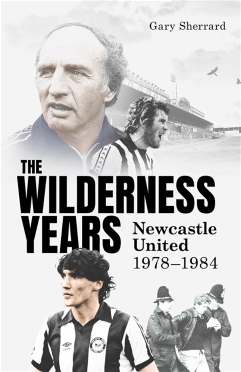 The Wilderness Years : Newcastle United 1978-1984/Product Detail/Sport & Recreation