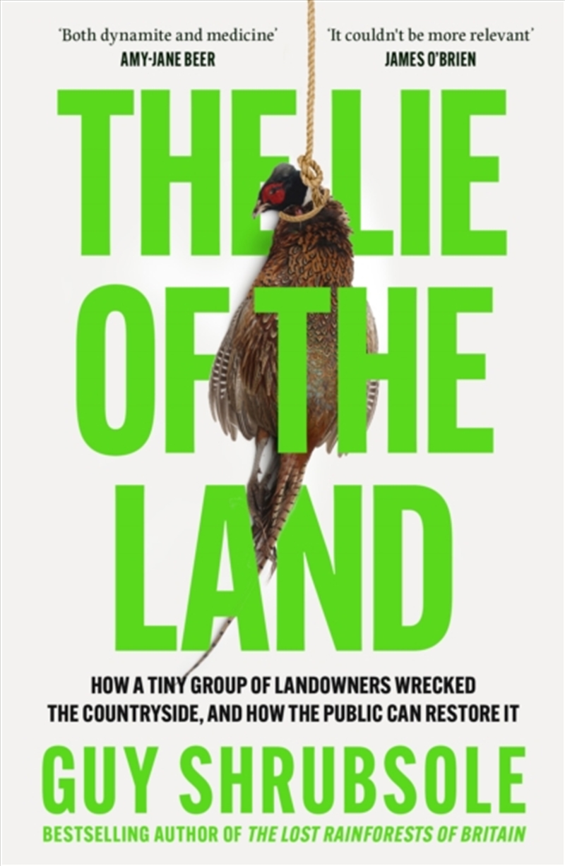 The Lie Of The Land : How A Tiny Group Of Landowners Wrecked The Countryside, And How The Public Can/Product Detail/Politics & Government