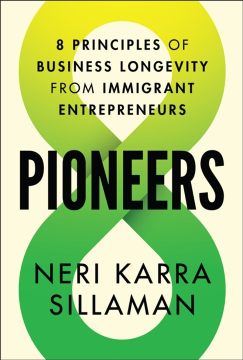 Pioneers : 8 Principles Of Business Longevity From Immigrant Entrepreneurs/Product Detail/Business Leadership & Management