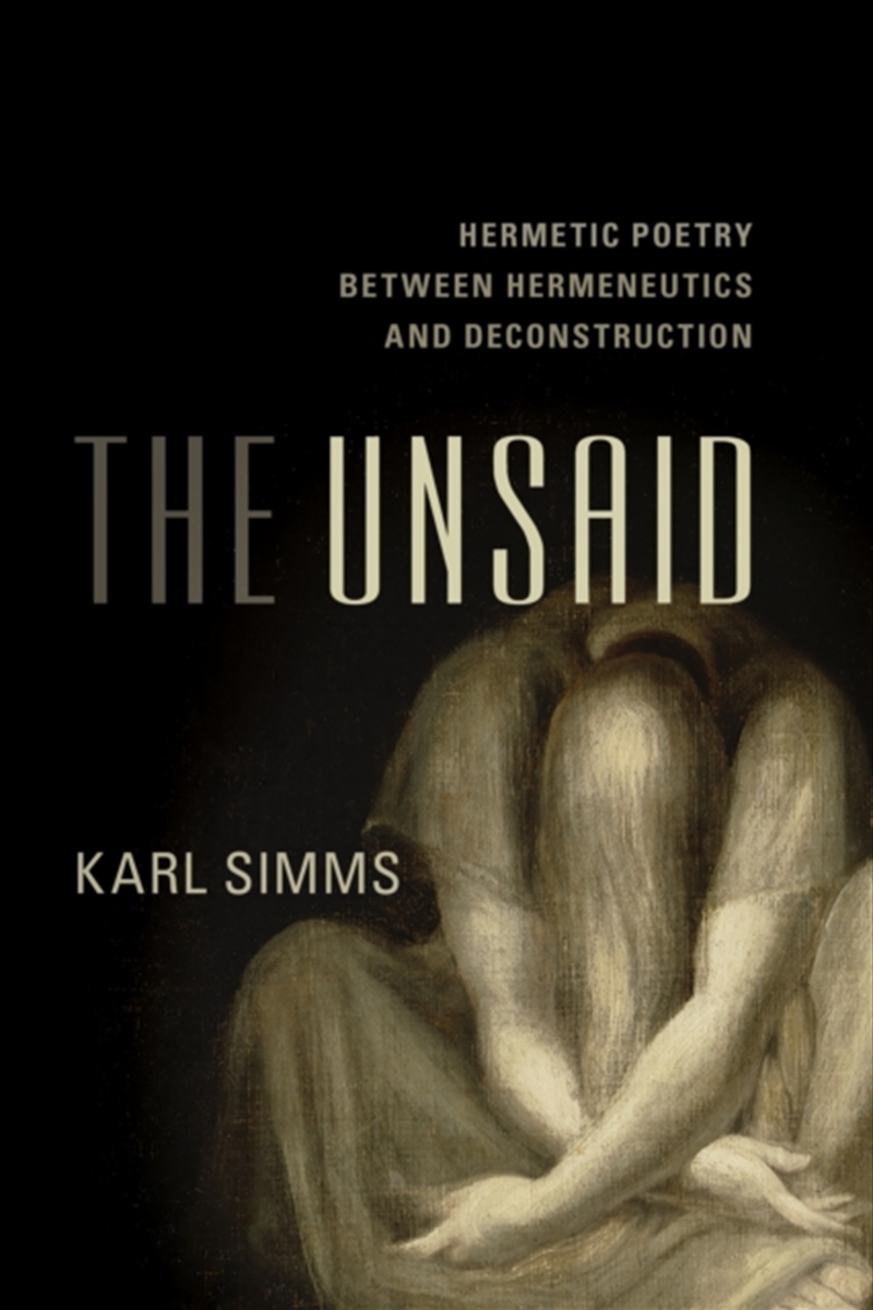 The Unsaid : Hermetic Poetry Between Hermeneutics And Deconstruction/Product Detail/Reading