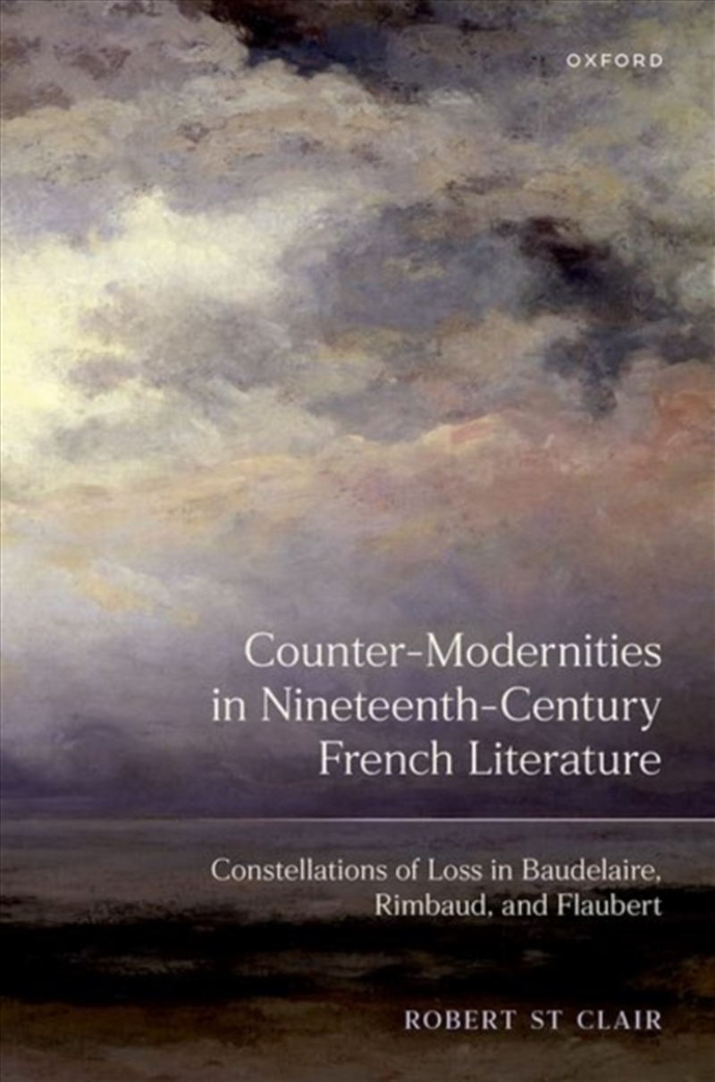 Counter-Modernities In Nineteenth-Century French Literature : Constellations Of Loss In Baudelaire,/Product Detail/Literature & Poetry