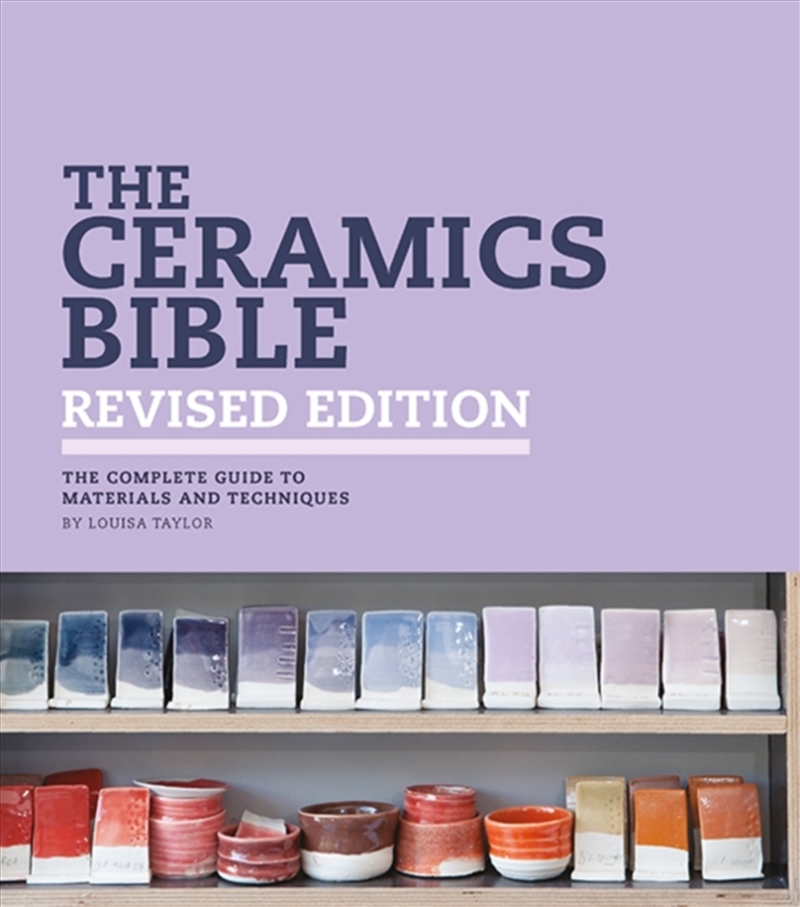 The Ceramics Bible - Revised Edition : The Complete Guide To Materials And Techniques/Product Detail/Crafts & Handiwork